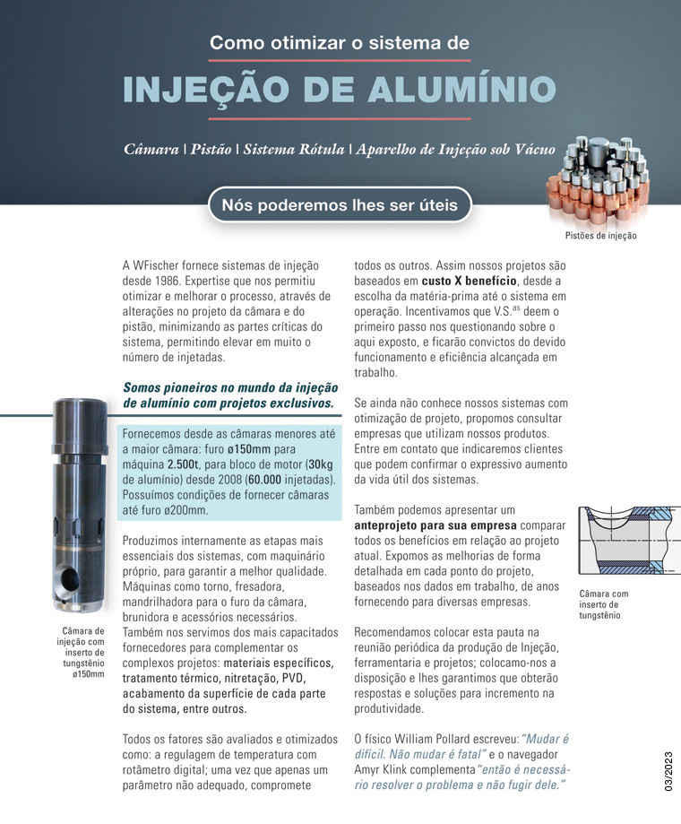  Câmara de Injeção, Câmara de Injeção com inserto de tungstênio, Câmara de Injeção de cerâmica, Pisto de injeção de liga de cobre, Pisto de injeção de aço, Sistema Rótula, Aparelho de injeção sob vácuo, Aparelho Pore Free. 